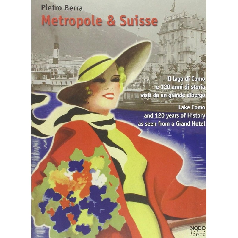 Metropole & Suisse. Il lago di Como e 120 anni di storia visti da un grande albergo